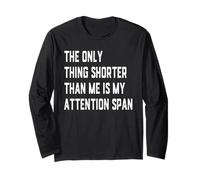 The Only Thing Shorter Than Me is My Attention Span Funny Long Sleeve T-Shirt