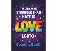 The Only Thing Stronger Than Hate is Love (LGBTQ+): Lo Único Más Fuerte Que el Odio Es el Amor