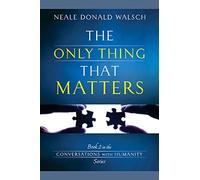 The Only Thing That Matters (Conversations With Humanity)