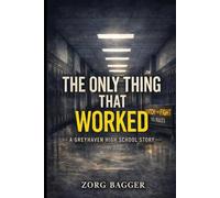 The Only Thing That Worked: A Greyhaven High School Story
