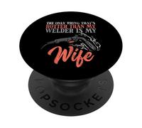 The Only Thing That's Hotter Than My Welder Is My Wife PopSockets Adhesive PopGrip