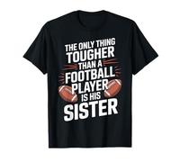 The Only Thing Tougher Than A Football Player is His Sister T-Shirt