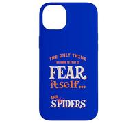 The only thing we have to fear is fear itself and Spiders Case for iPhone 14 Plus