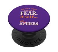 The only thing we have to fear is fear itself and Spiders PopSockets Adhesive PopGrip