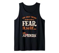 The only thing we have to fear is fear itself and Spiders Tank Top