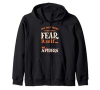 The only thing we have to fear is fear itself and Spiders Zip Hoodie