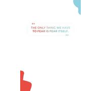 The only thing we have to fear is fear itself.: Bold and Clean Notebook to Conquer Fear and Fuel Ambition - Lined Pages for Mindfulness, Planning, and Motivation