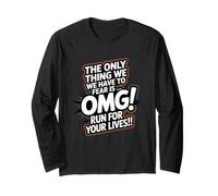 The Only Thing We Have to Fear is, OMG Run for Your Lives! Long Sleeve T-Shirt