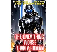 The Only Thing Worse Than A Human: Book One of The Privateer