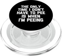 The Only Time I Don't Have To Pee Is When I'm Peeing - Funny PopSockets PopGrip for MagSafe