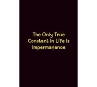 The Only True Constant In Life Is Impermanence - Journals For Writing - Gift For Women And Men - Notebook - Cute Journal - Lined Journal - Writing Journal - Bookmark