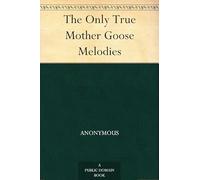 The Only True Mother Goose Melodies