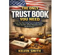 The Only Trust Book You Need: Create Your Own Living Trust to Avoid Probate, Protect Your Heirs, and Save Thousands on Taxes (Wealth Strategy)