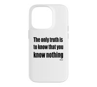 The Only Truth To Know Is That You Know Nothing Case for iPhone 14 Pro