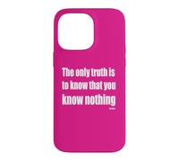 The Only Truth To Know Is That You Know Nothing Case for iPhone 14 Pro Max