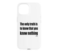 The Only Truth To Know Is That You Know Nothing Case for iPhone 15