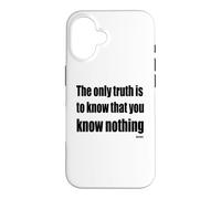 The Only Truth To Know Is That You Know Nothing Case for iPhone 16