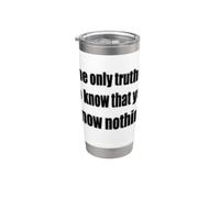 The Only Truth to Know is that You Know Nothing Stainless Steel Insulated Tumbler
