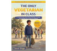 The Only Vegetarian in Class: A Middle-Grade Novel about Kindness, Courage, and Standing up for What You Believe: 1 (The Only in Class Series)