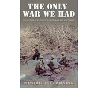 The Only War We Had: A Platoon Leader's Journal of Vietnam (Texas A & M University Military History): 11 (Williams-Ford Texas a&M University Military History Series)