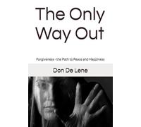 The Only Way Out: Forgiveness - the Path to Peace and Happiness: 1 (Miracles & Spiritual Transformation)