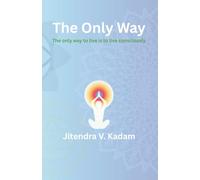 The Only Way: The only way to live, is to live consciously (Enlightenment)