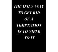 The Only Way to Get Rid of A Temptation is To Yield To it: Fun and Interesting Personal Journal. Motivational and Inspiration Notebook