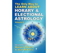 The Only Way to Learn About Horary and Electional Astrology (The Only Way to Learn Astrology, 6)