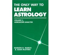 The Only Way to Learn Astrology, Vol. 3: The Horoscope Analysis : The Horoscope Analysis v. 4