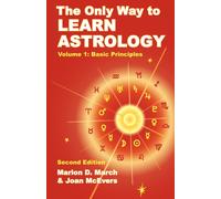 The Only Way to Learn Astrology, Volume 1, Second Edition: Basic Principles