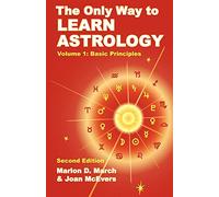 The Only Way to Learn Astrology, Volume 1, Second Edition: Basic Principles