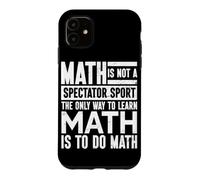 The Only Way To Learn Math Is To Do Math Mathematician Case for iPhone 11