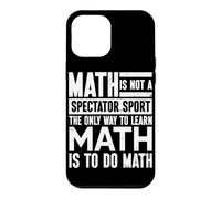 The Only Way To Learn Math Is To Do Math Mathematician Case for iPhone 12 Pro Max