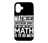The Only Way To Learn Math Is To Do Math Mathematician Case for iPhone 16