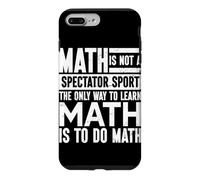 The Only Way To Learn Math Is To Do Math Mathematician Case for iPhone 7 Plus/8 Plus