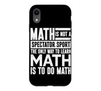 The Only Way To Learn Math Is To Do Math Mathematician Case for iPhone XR