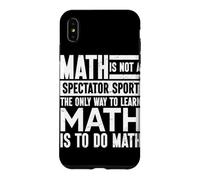 The Only Way To Learn Math Is To Do Math Mathematician Case for iPhone XS Max