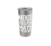 The Only Way to Learn Math is to Do Math Mathematician Stainless Steel Insulated Tumbler