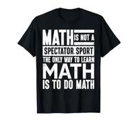The Only Way to Learn Math is to Do Math Mathematician T-Shirt