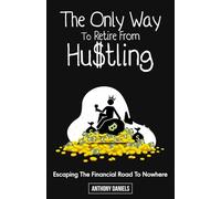 THE ONLY WAY TO RETIRE FROM HUSTLING: escaping the financial road to nowhere