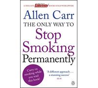 The Only Way to Stop Smoking Permanently: Quit cigarettes for good with this groundbreaking method