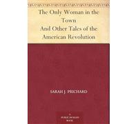 The Only Woman in the Town, and Other Tales of the American Revolution