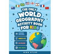 The Only World Geography Activity Book for Kids Ages 8-12: 250+ Fun Facts and Colorful Workbook Challenges to Build Map Mastery and Cultural Curiosity Without Boring Exercises (Activity Books)