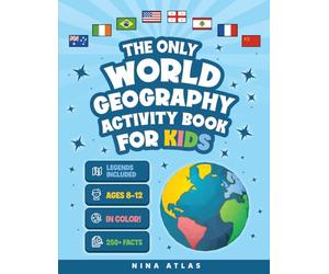 The Only World Geography Activity Book for Kids Ages 8-12: 250+ Fun Facts and Colorful Workbook Challenges to Build Map Mastery and Cultural Curiosity Without Boring Exercises (Activity Books)