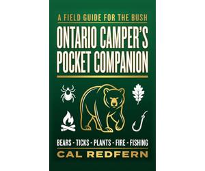 The Ontario Camper's Pocket Companion: Bears, Ticks, Plants, Fire & Fishing - What to Do When It Matters: 2 (Cal Redfern- Camping 101)