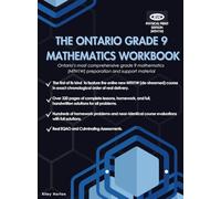 The Ontario Grade 9 Mathematics Workbook: Ontario's Most Comprehensive Mathematics Preparation and Support Material.