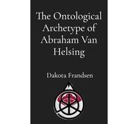The Ontological Archetype of Abraham Van Helsing: An Exhaustive Inquiry into Historical Inspirations, Literary Synthesis, and the Evolution of the Vampire Hunter