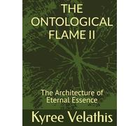 THE ONTOLOGICAL FLAME II: The Architecture of Eternal Essence (FIELD OPERATIONS SERIES (Applied Ontology / Flame in Motion))