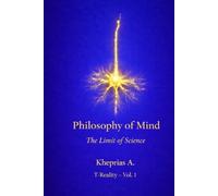 The Ontological Limit of Reductionism: Structure and Limits of Reductive Explanation in Contemporary Philosophy of Mind (Series: T-Reality - Philosophy of Mind and Neurophilosophy)