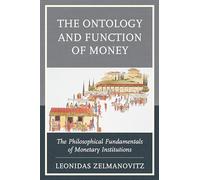 The Ontology and Function of Money: The Philosophical Fundamentals of Monetary Institutions (Capitalist Thought: Studies in Philosophy, Politics, and Economics)